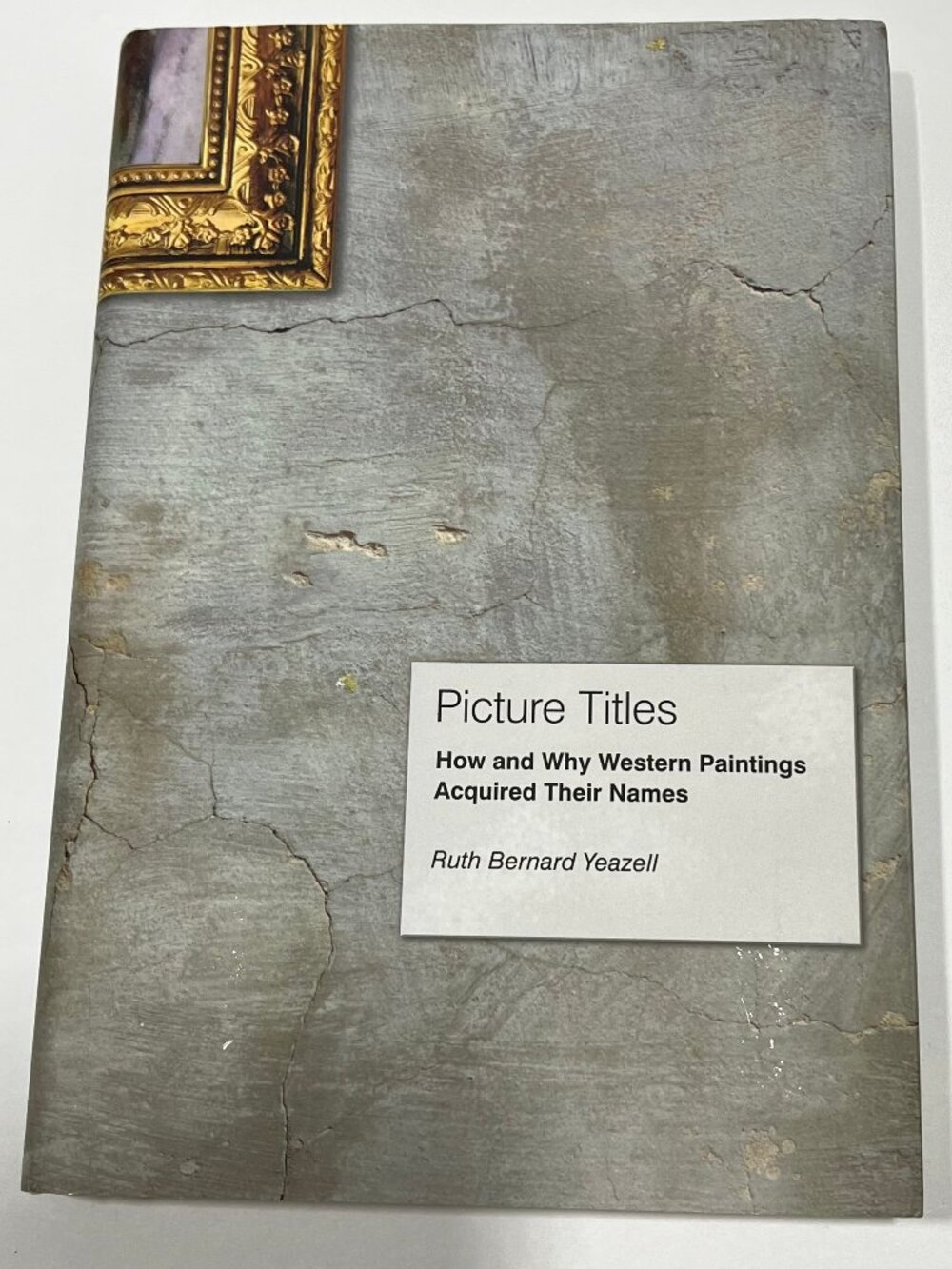 Picture Titles: How and Why Western Paintings Acquired Their Names Ruth Yeazell